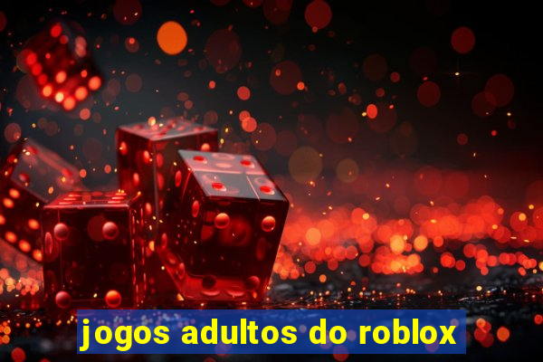 jogos adultos do roblox